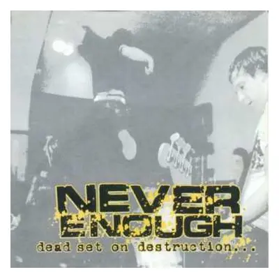 CD Never Enough: Dead Set On Destruction