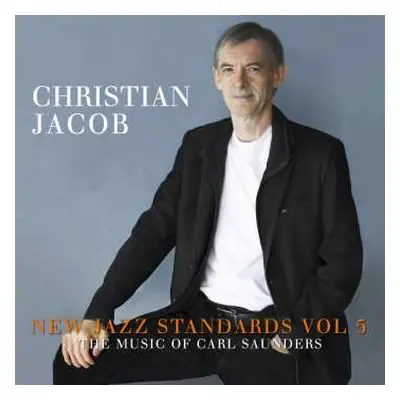 CD Christian Jacob: New Jazz Standards Vol 5: The Music Of Carl Saunders