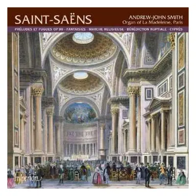 CD Camille Saint-Saëns: Préludes et Fugues • Fantaisies • Marche Religieuse • Bénédiction Nuptia