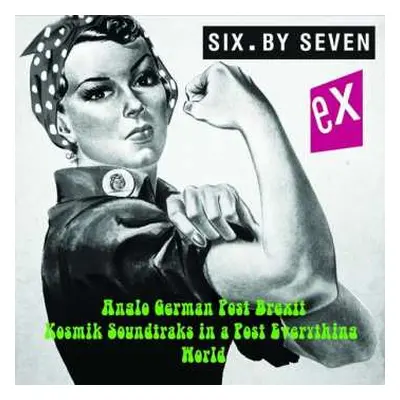 LP Six By Seven: Ex - Anglo German Post Brexit Kosmik Soundtraks In A Post Everything World LTD