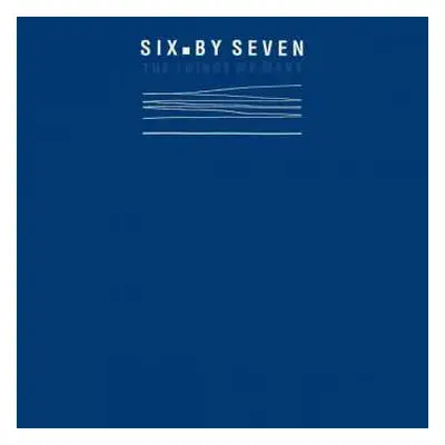 LP Six By Seven: The Things We Make CLR