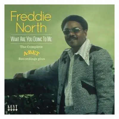 CD Freddie North: What Are You Doing To Me - The Complete A-Bet Recordings Plus