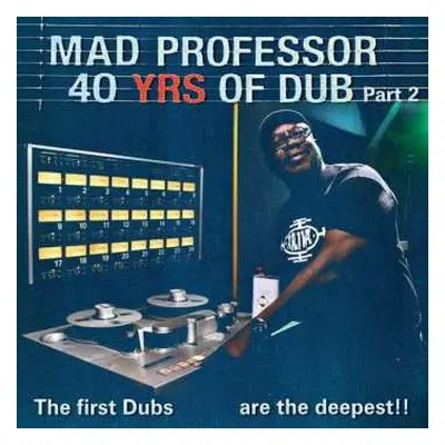 LP Mad Professor: 40 Years Of Dub Part 2 / The First Dubs Are The Deepest!!