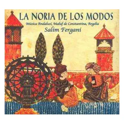 CD Salim Fergani: La Noria De Los Modos (Música Andalusí, Maluf De Constantína, Argelía)