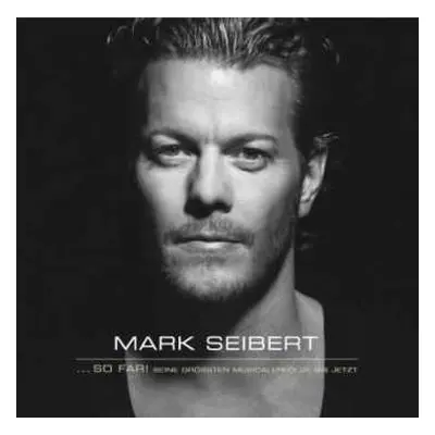 CD Mark Seibert: ... So Far! (Seine Grössten Musicalerfolge Bis Jetzt)