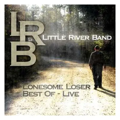 CD Little River Band: Lonesome Loser - Best Of Live