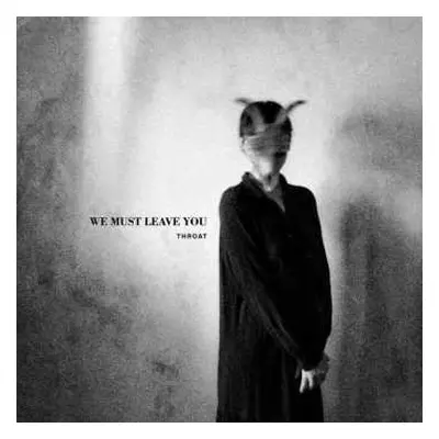 CD Throat: We Must Leave You