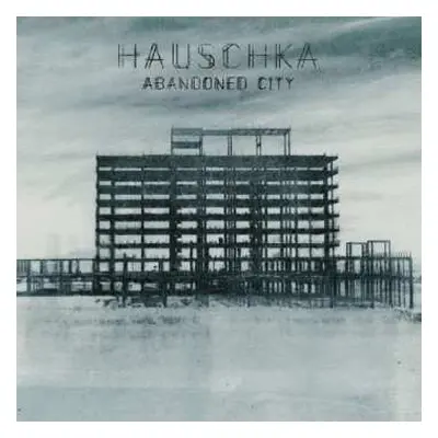 LP Hauschka: Abandoned City LTD