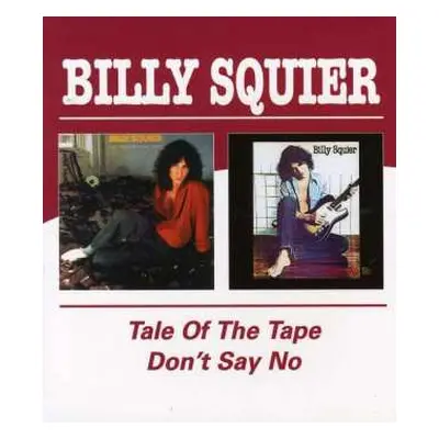 CD Billy Squier: The Tale Of The Tape / Don't Say No