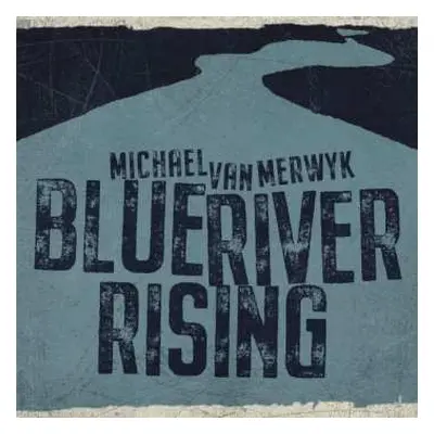 CD Michael Van Merwyk: Blue River Rising