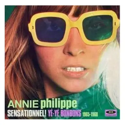 CD Annie Philippe: Sensationnel! Yé-Yé Bonbons 1965-1968