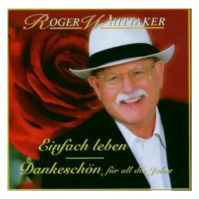 2CD Roger Whittaker: Einfach Leben - Dankeschön Für All Die Jahre