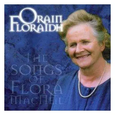 CD Flora MacNeil: Orain Floraidh (The Songs Of Flora MacNeil)