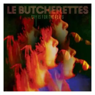 CD Le Butcherettes: Cry Is For The Flies