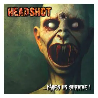 CD Headshot: ... Makes Us Survive!