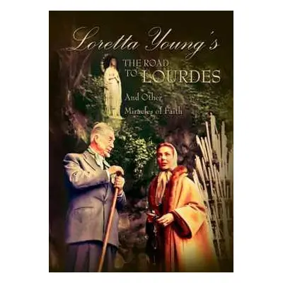 DVD Feature Film: Loretta Young's The Road To Lourdes & Other Miracles Of Faith