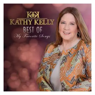 CD Kathy Kelly: Best Of My Favorite Songs