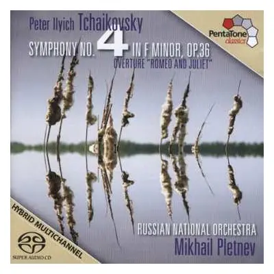 SACD Pyotr Ilyich Tchaikovsky: Symphony No. 4; Romeo and Juliet