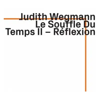 CD Judith Wegmann: Le Souffle du Temps II - Réflexion