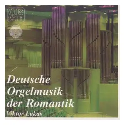 CD August Gottfried Ritter: Viktor Lukas - Orgelmusik Der Deutschen Romantik