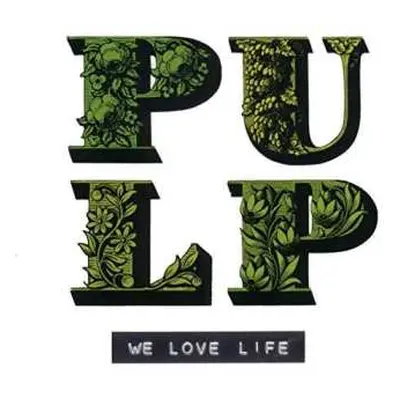 LP Pulp: We Love Life