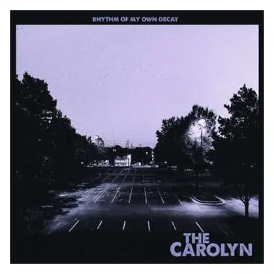 LP The Carolyn: Rhythm Of My Own Decay CLR