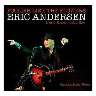 CD Eric Andersen: Foolish Like The Flowers - Live At Spaziomusica, Italy DIGI