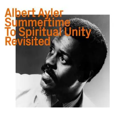 CD Albert Ayler: Summertime To Spiritual Unity Revisited