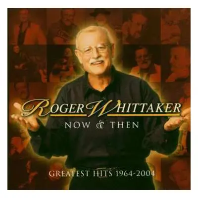 CD Roger Whittaker: Now & Then Greatest Hits 1964-2004