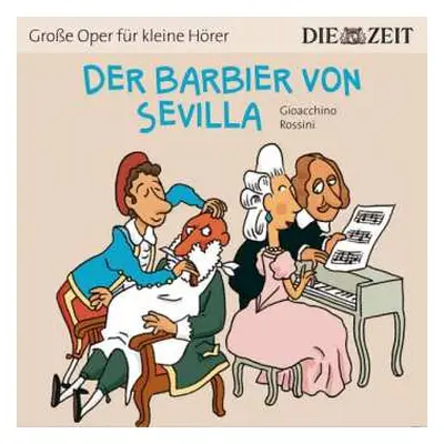 CD Gioacchino Rossini: Zeit Edition: Große Oper Für Kleine Hörer - Der Barbier Von Sevilla (gioa