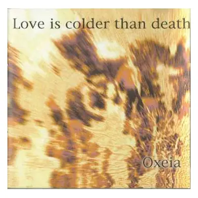 CD Love Is Colder Than Death: Oxeia