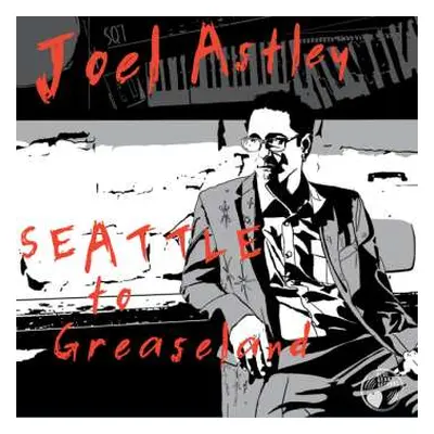 CD Joel Astley: Seattle To Greaseland