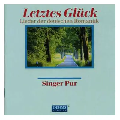 CD Singer Pur: Letztes Glück (Lieder Der Deutschen Romantik = Songs Of The German Romantics)