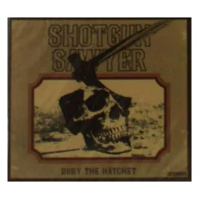 CD Shotgun Sawyer: Bury The Hatchet