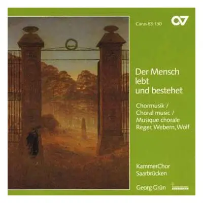 CD KammerChor Saarbrücken: Der Mensch Lebt Und Bestehet - Chormusik von Reger, Webern Und Wolf