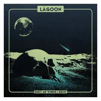 LP Lagoon: Bury Me Where I Drop