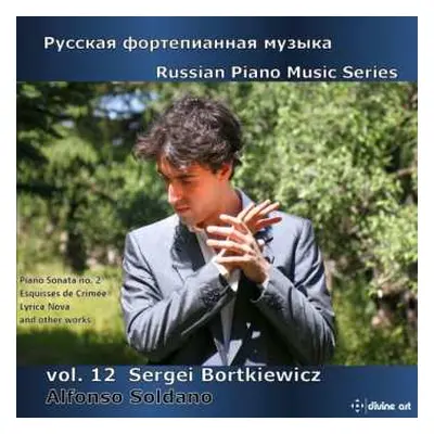 CD Sergei Bortkiewicz: Russian Piano Music Series Vol. 12 - Sergei Bortkiewicz