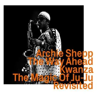 CD Archie Shepp: The Way Ahead / Kwanza / The Magic Of Ju-Ju Revisited