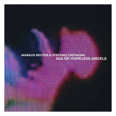 LP Markus Reuter & Stefano Castagna: Sea Of Hopeless Angels