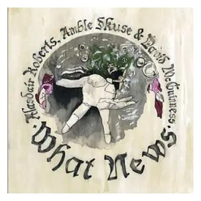 LP Alasdair Roberts: What News