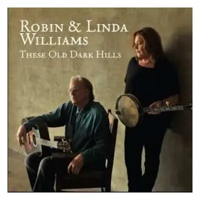 CD Robin & Linda Williams: These Old Dark Hills