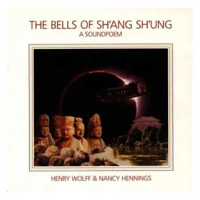 CD Henry Wolff & Nancy Hennings: The Bells Of Sh'ang Sh'ung (A Soundpoem)