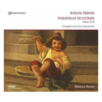 CD Antonio Valente: Intavolatura De Cimbalo ( Napoli 1576 ) Complete Works For Harpsichord