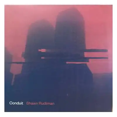 2LP Shawn Rudiman: Conduit