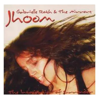 CD Gabrielle Roth & The Mirrors: Jhoom: The Intoxication Of Surrender