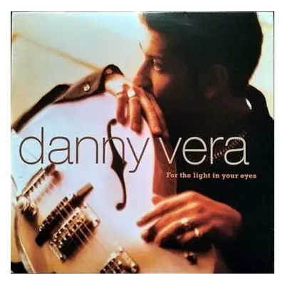 LP Danny Vera: For The Light In Your Eyes