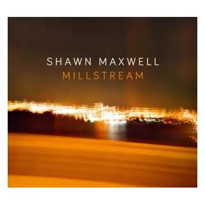 CD Shawn Maxwell: Millstream