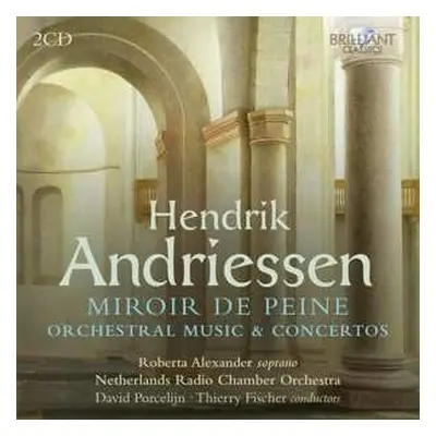 2CD Hendrik Andriessen: Miroir de Peine, Orchestral Music & Concertos