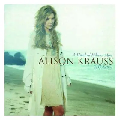 CD Alison Krauss: A Hundred Miles Or More: A Collection