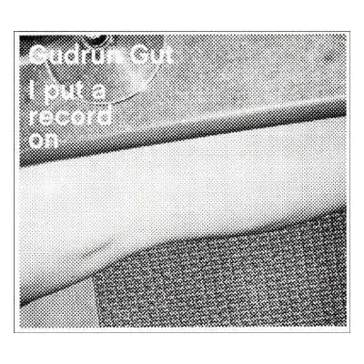 CD Gudrun Gut: I Put A Record On